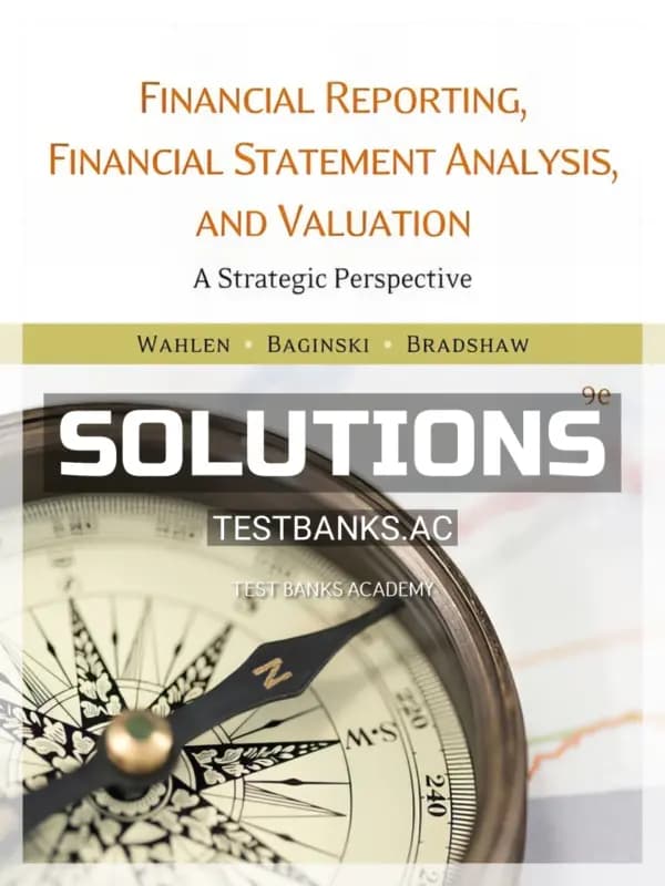 Solutions Manual for Financial Reporting Financial Statement Analysis and Valuation 9th Edition by Wahlen cover