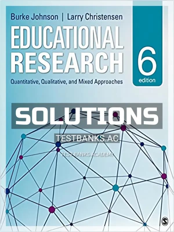 Cover for Solutions Manual for Educational Research Quantitative Qualitative and Mixed Approaches 6th Edition by Johnson