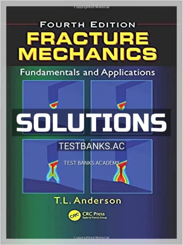 Cover for Solutions Manual for Fracture Mechanics Fundamentals and Applications 4th Edition by Anderson
