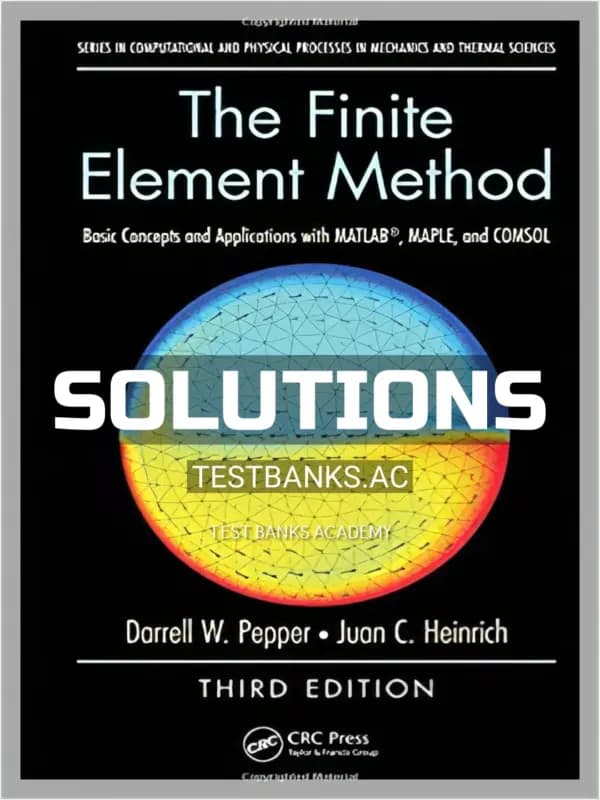 Cover for Solutions Manual for Finite Element Method Basic Concepts and Applications with MATLAB MAPLE and COMSOL 3rd Edition by Pepper