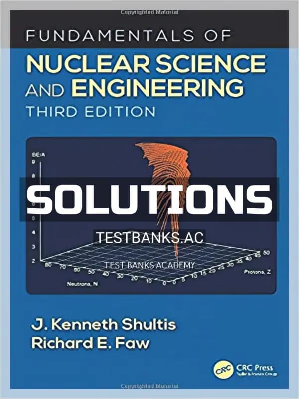 Cover for Solutions Manual for Fundamentals of Nuclear Science and Engineering 3rd Edition by Shultis