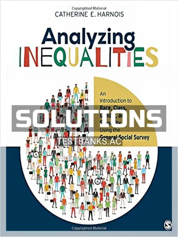 Cover for Solutions Manual for Analyzing Inequalities An Introduction to Race Class Gender and Sexuality Using the General Social Survey 1st Edition by Harnois