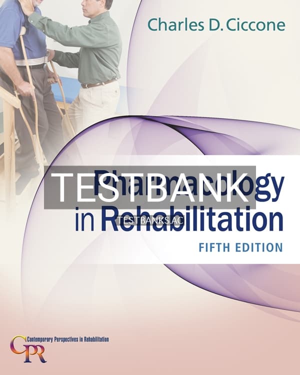 Test Bank for Pharmacology in Rehabilitation 5th US Edition by Ciccone cover