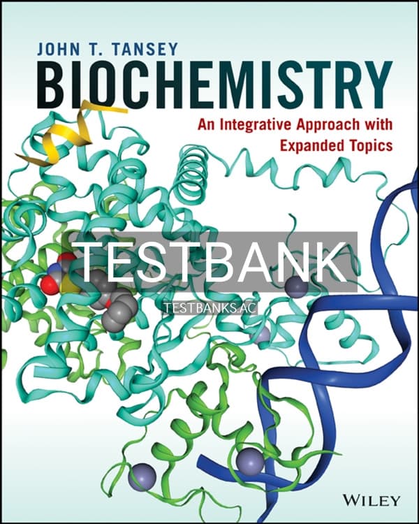 Test Bank for Biochemistry An Integrative Approach with Expanded Topics 1st US Edition by Tansey cover
