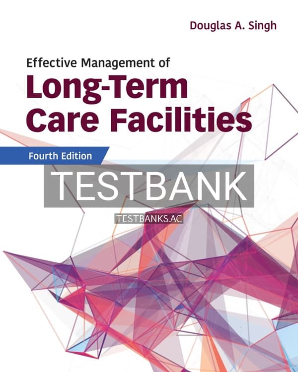 Test Bank for Effective Management of Long-Term Care Facilities 4th US Edition by Singh cover