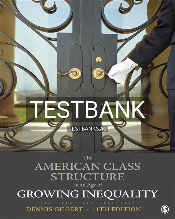 Cover for Test Bank for The American Class Structure in an Age of Growing Inequality 11th US Edition by Gilbert