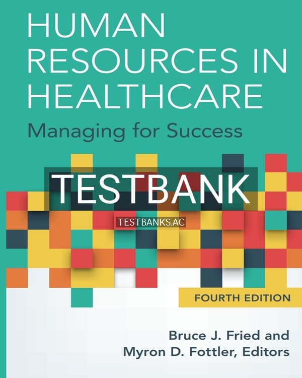 Test Bank for Human Resources in Healthcare: Managing for Success 4th US Edition by Fried cover