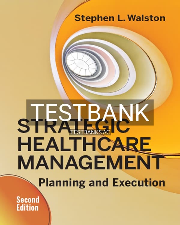 Test Bank for Strategic Healthcare Management Planning and Execution 2nd US Edition by Walston cover