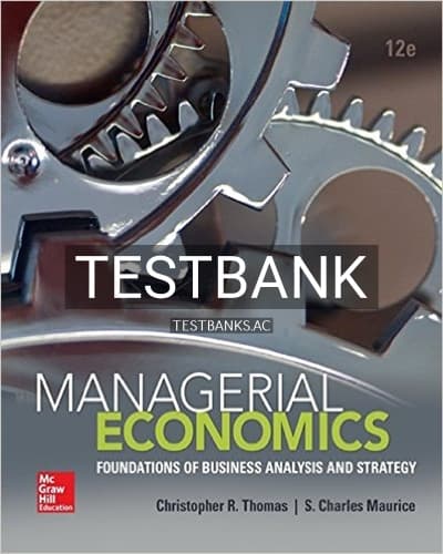 Test Bank for Managerial Economics Foundations of Business Analysis and Strategy 12th Edition by Thomas cover