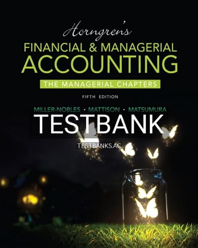 Test Bank for Horngrens Financial and Managerial Accounting The Managerial Chapters 5th Edition by Miller-Nobles cover