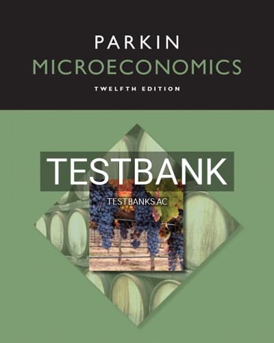 Test Bank for Microeconomics 12th Edition by Michael Parkin cover