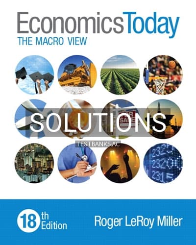 Solutions for Economics Today The Macro View 18th Edition by Miller cover