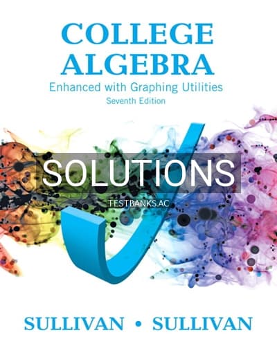 Solutions for College Algebra Enhanced with Graphing Utilities 7th Edition by Sullivan cover