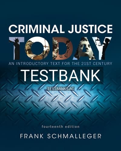 Test Bank for Criminal Justice Today An Introductory Text for the 21st Century 14th Edition by Schmalleger cover