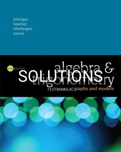 Solutions for Algebra and Trigonometry Graphs and Models 6th Edition by Bittinger cover