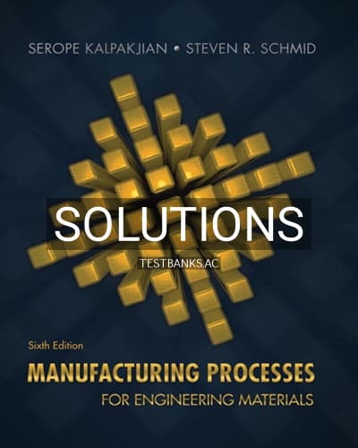 Solutions for Manufacturing Processes for Engineering Materials 6th Edition by Kalpakjian cover