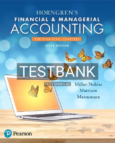 Test Bank for Horngrens Financial and Managerial Accounting The Financial Chapters 6th Edition by Miller Nobles cover