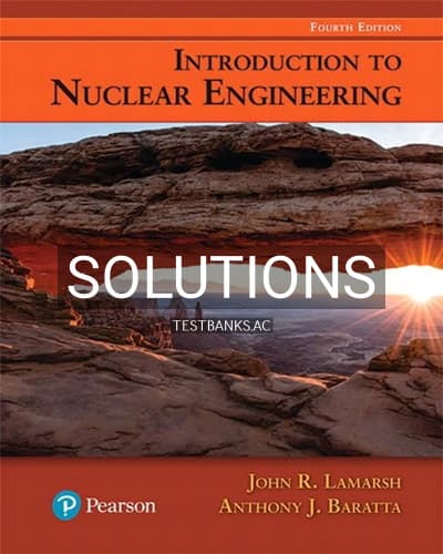 Solutions for Introduction to Nuclear Engineering 4th Edition by Lamarsh cover