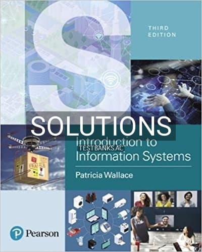 Solutions for Introduction to Information Systems People Technology and Processes 3rd Edition by Wallace cover