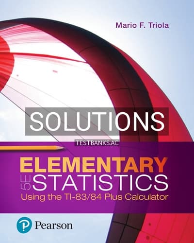 Solutions for Elementary Statistics Using the TI 83 84 Plus Calculator 5th Edition by Triola cover