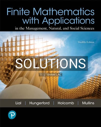 Solutions for Finite Mathematics with Applications In the Management Natural and Social Sciences 12th Edition by Lial cover