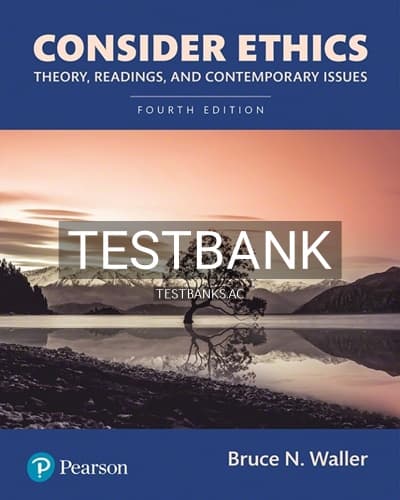 Test Bank for Consider Ethics Theory Readings and Contemporary Issues 4th Edition by Waller cover