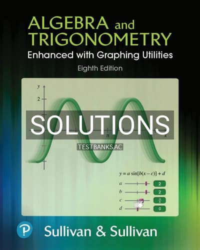 Solutions for Algebra and Trigonometry Enhanced with Graphing Utilities 8th Edition by Sullivan cover