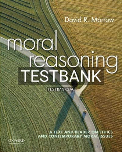 Test Bank for Moral Reasoning A Text and Reader on Ethics and Contemporary Moral Issues 1st Edition by Morrow cover