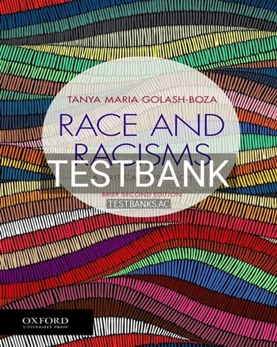 Test Bank for Race and Racisms A Critical Approach Brief 2nd Edition by Golash-Boza cover
