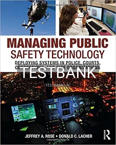 Test Bank for Managing Public Safety Technology Deploying Systems in Police Courts Corrections and Fire Organizations 1st Edition by Rose cover