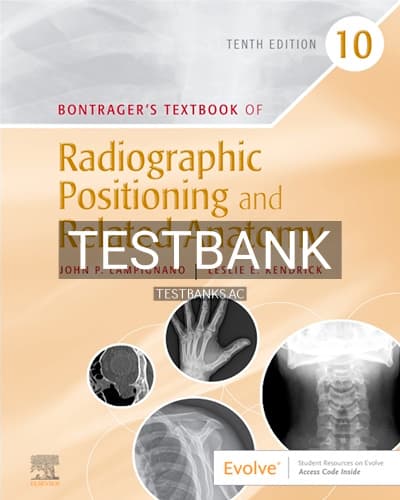 Test Bank for Bontragers Textbook of Radiographic Positioning and Related Anatomy 10th Edition by Lampignano cover