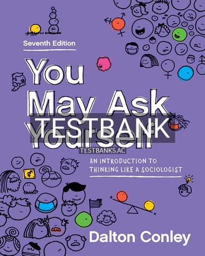 Test Bank for You May Ask Yourself Introduction to Thinking Like a Sociologist 7th Edition by Conley cover