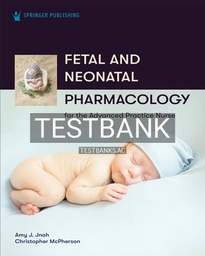 Test Bank for Fetal and Neonatal Pharmacology for the Advanced Practice Nurse 1st Edition by Jnah cover