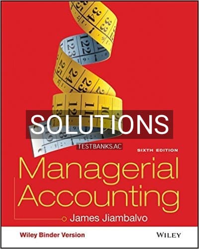 Solutions for Managerial Accounting 6th Edition by Jiambalvo cover
