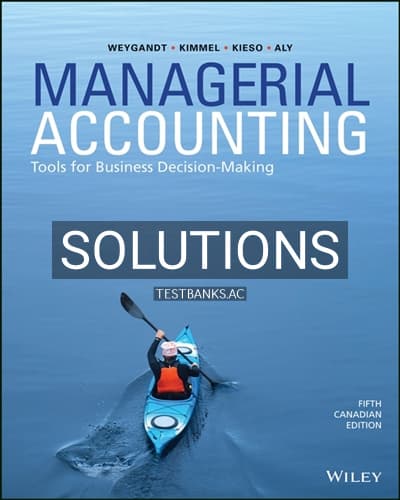 Solutions for Managerial Accounting Tools for Business Decision-Making 5th Edition by Weygandt cover
