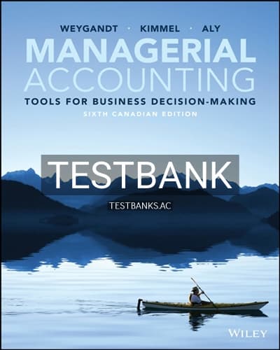 Test Bank for Managerial Accounting Tools for Business Decision-Making Canadian Edition 6th Edition by Weygandt cover