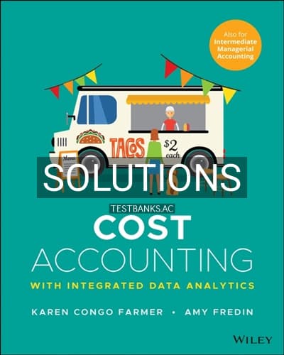 Solutions for Cost Accounting With Integrated Data Analytics 1st Edition by Farmer cover