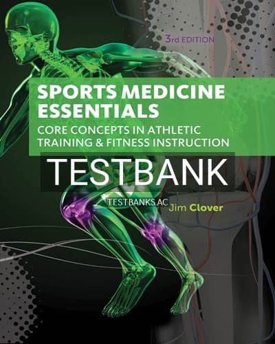 Test Bank for Sports Medicine Essentials Core Concepts in Athletic Training & Fitness Instruction 3rd Edition by Clover cover