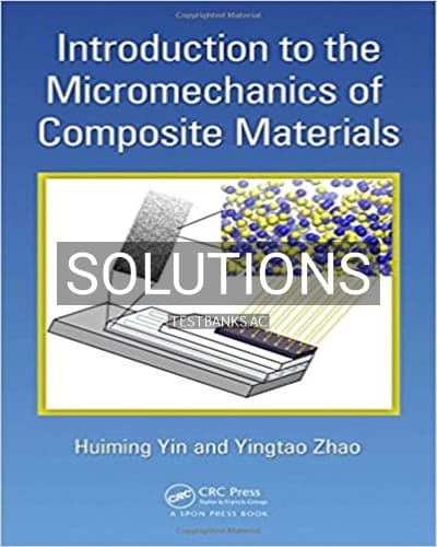 Solutions for Introduction to the Micromechanics of Composite Materials 1st Edition by Yin cover