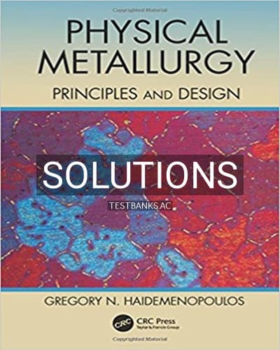 Solutions for Physical Metallurgy Principles and Design 1st Edition by Haidemenopoulos cover