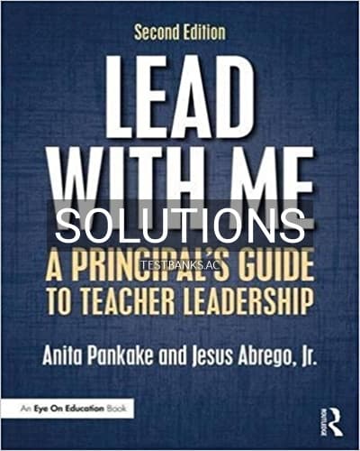 Solutions for Lead with Me A Principal s Guide to Teacher Leadership 2nd Edition by Pankake cover
