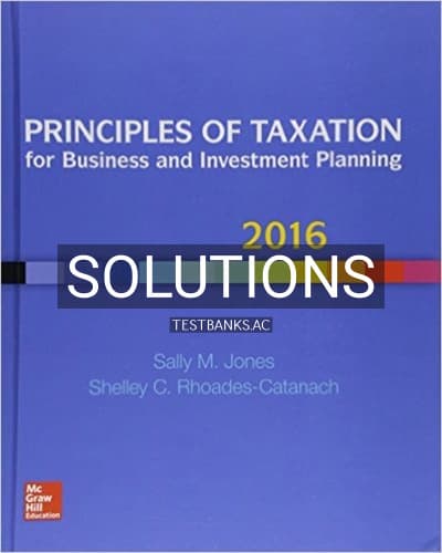 Solutions for Principles of Taxation for Business and Investment Planning 2016 19th Edition by Jones cover