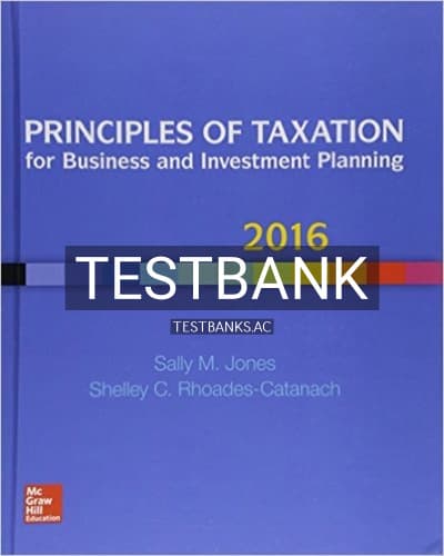 Test Bank for Principles of Taxation for Business and Investment Planning 2016 19th Edition by Jones cover