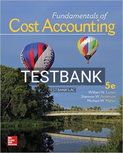 Test Bank for Fundamentals of Cost Accounting 5th Edition by Lanen cover