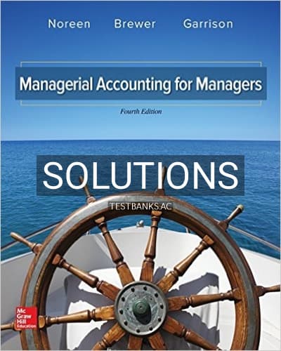 Solutions for Managerial Accounting for Managers 4th Edition by Noreen cover