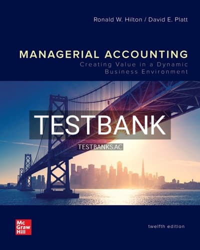 Test Bank for Managerial Accounting Creating Value in a Dynamic Business Environment 12th Edition by Hilton cover