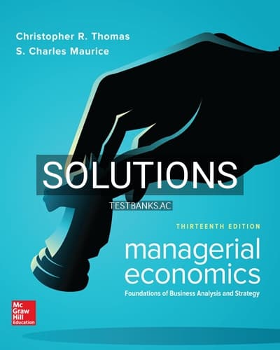 Solutions for Managerial Economics Foundations of Business Analysis and Strategy 13th Edition by Thomas cover