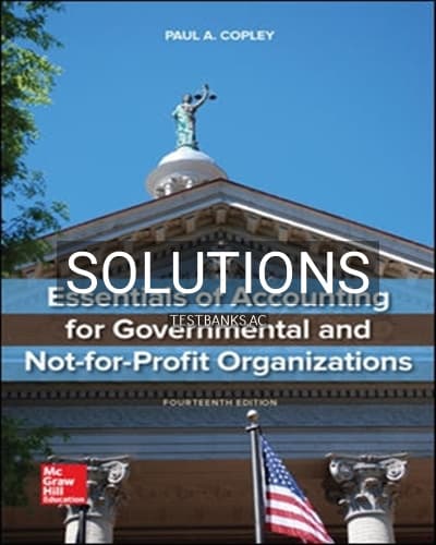 Solutions for Essentials of Accounting for Governmental and Not-for-Profit Organizations 14th Edition by Copley cover