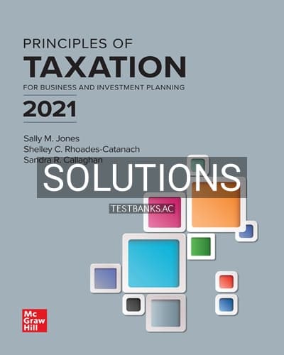 Solutions for Principles of Taxation for Business and Investment Planning 2021 24th Edition by Jones cover