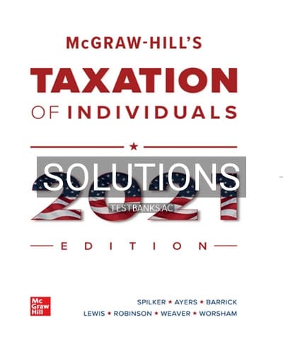 Solutions for McGraw Hills Taxation of Individuals 2021 Edition 12th Edition by Spilker cover